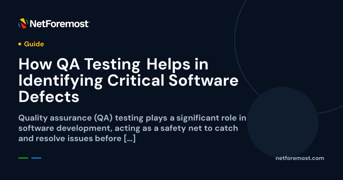 How QA Testing Helps in Identifying Critical Software Defects — NetForemost